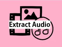 Cara Memisahkan Video dan Audio (Ekstrak Audio)